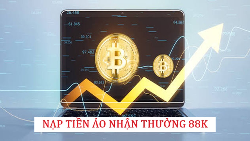 Nạp Tiền Ảo Nhận Thưởng 88K